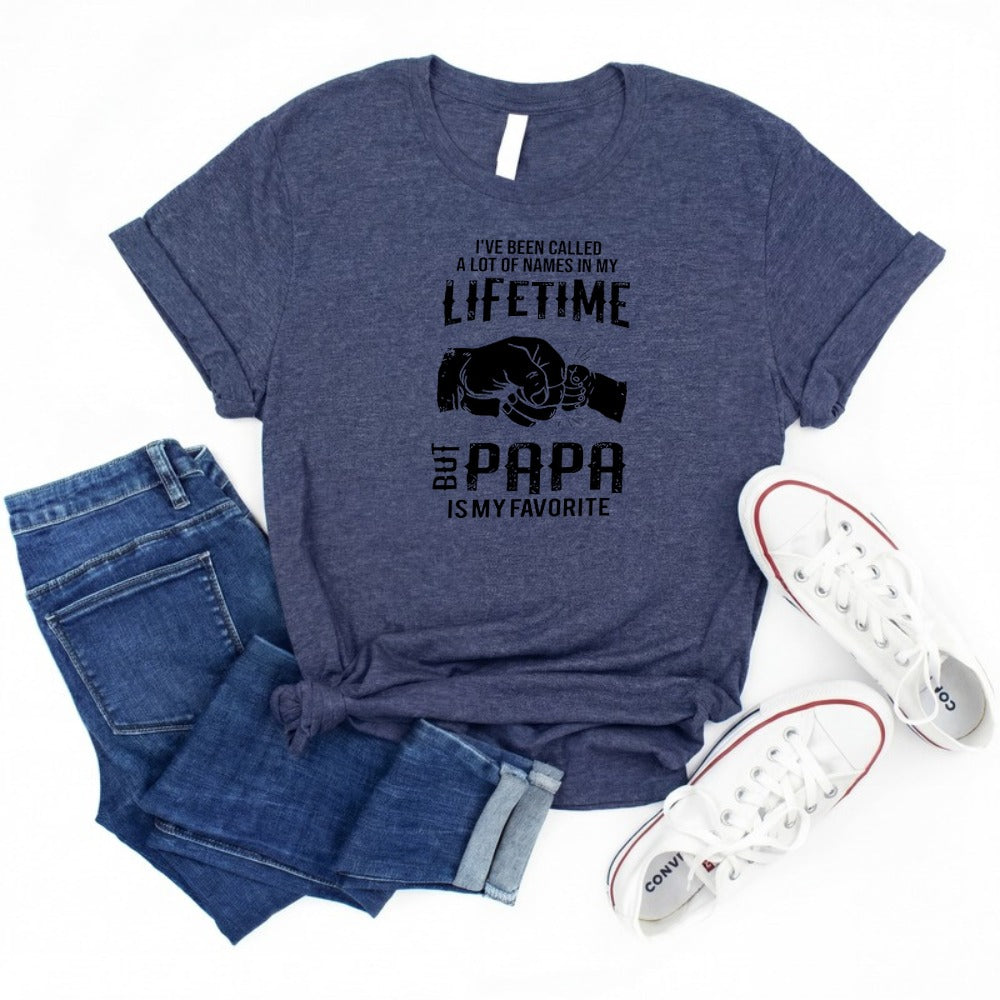 I've Been Called A Lot Of Names In My Lifetime But Papa Is My Favorite Shirt