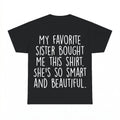 My Favorite Sister Bought Me This Shirt - Gildan Unisex Tee