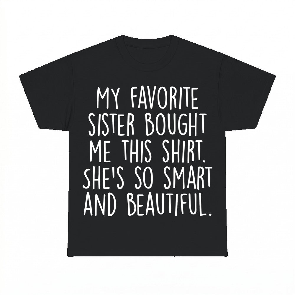 My Favorite Sister Bought Me This Shirt - Gildan Unisex Tee