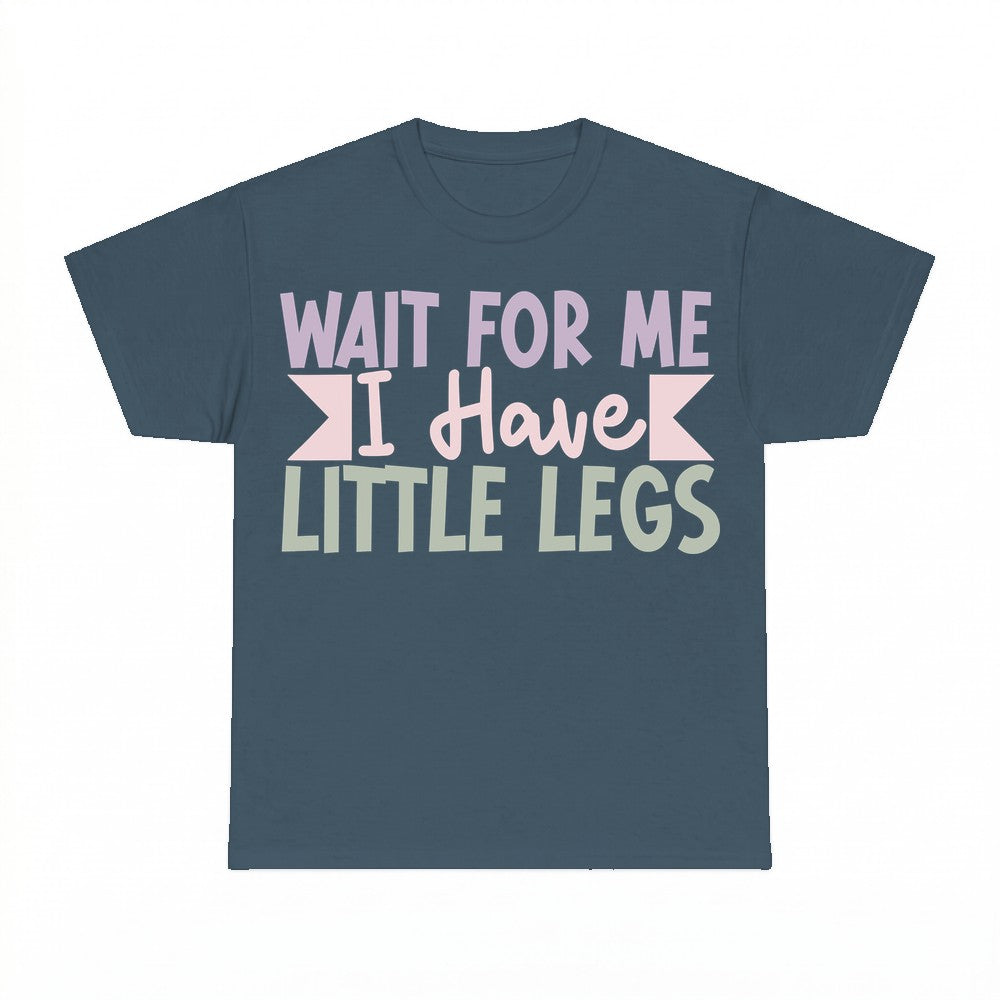 Wait For Me I Have Little Legs Mom Shirt - Gildan Unisex Tee