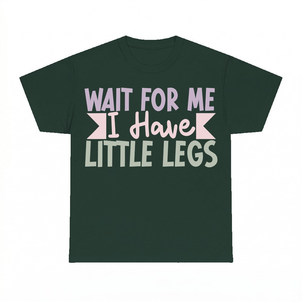 Wait For Me I Have Little Legs Mom Shirt - Gildan Unisex Tee