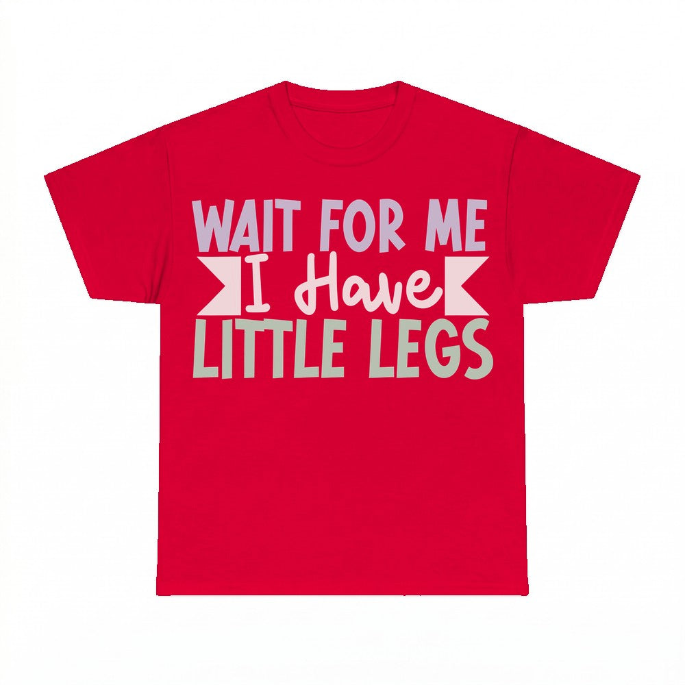 Wait For Me I Have Little Legs Mom Shirt - Gildan Unisex Tee