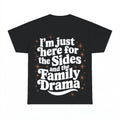 I'm just here for the Sides and the Family Drama Shirt - Gil