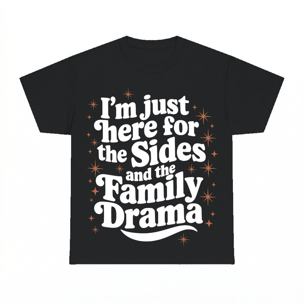 I'm just here for the Sides and the Family Drama Shirt - Gil