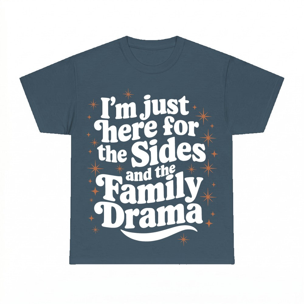 I'm just here for the Sides and the Family Drama Shirt - Gil