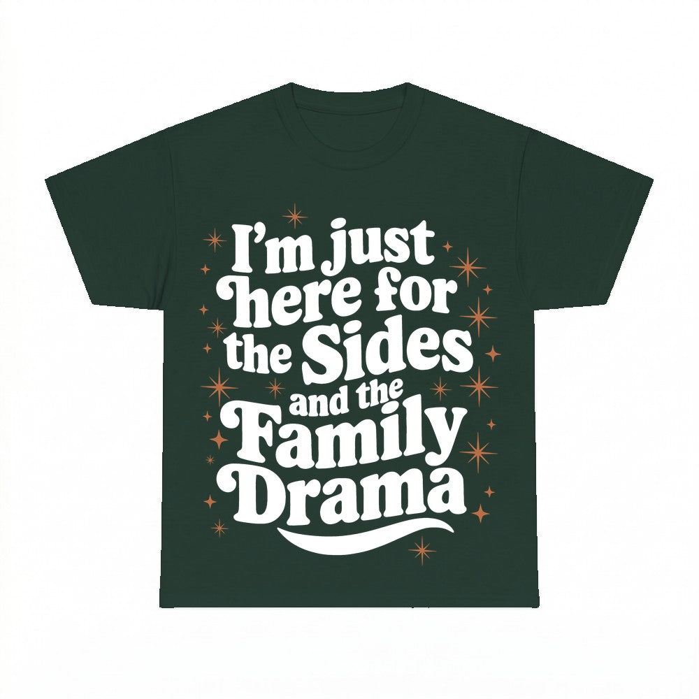 I'm just here for the Sides and the Family Drama Shirt - Gil