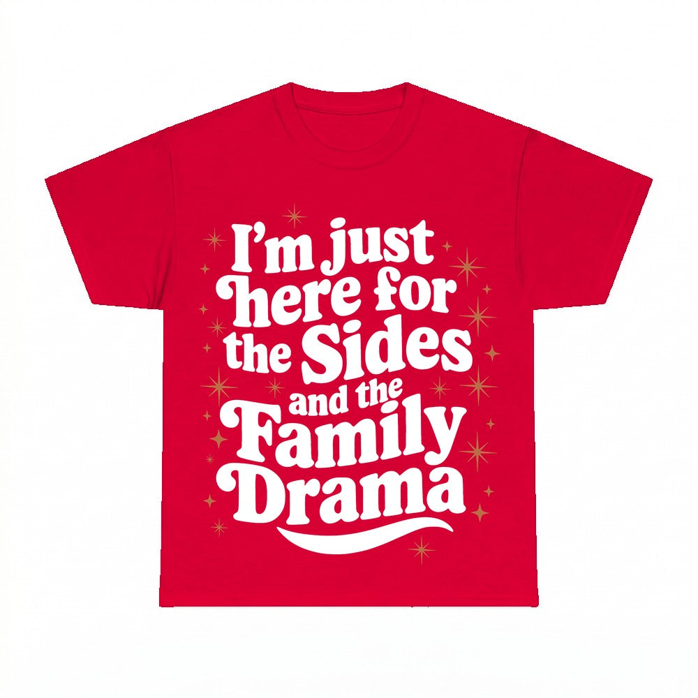 I'm just here for the Sides and the Family Drama Shirt - Gil