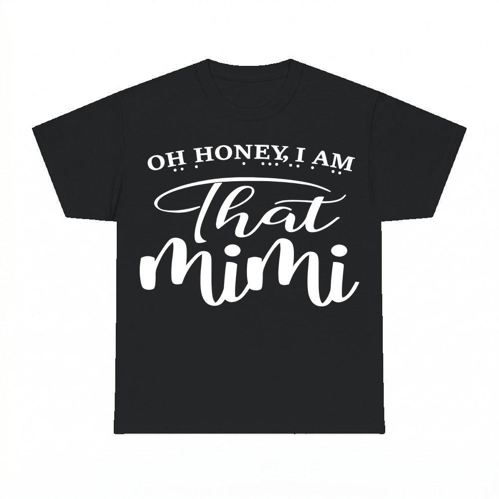 Oh Honey I Am That Mimi Shirt - Gildan Unisex Tee