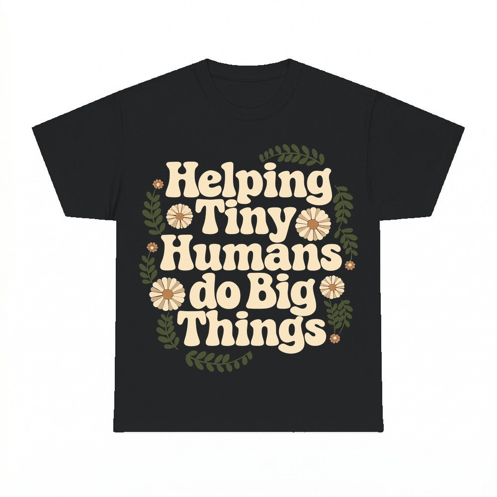 Helping Tiny Humans do Big Things Shirt - Gildan Unisex Tee