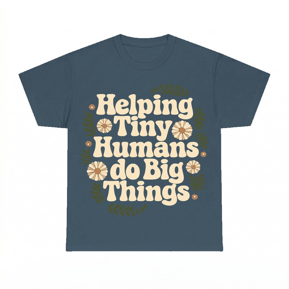 Helping Tiny Humans do Big Things Shirt - Gildan Unisex Tee
