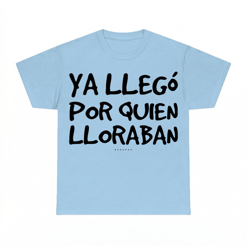 Ya Llego Por Quien Lloraban Shirt - Gildan Unisex Tee