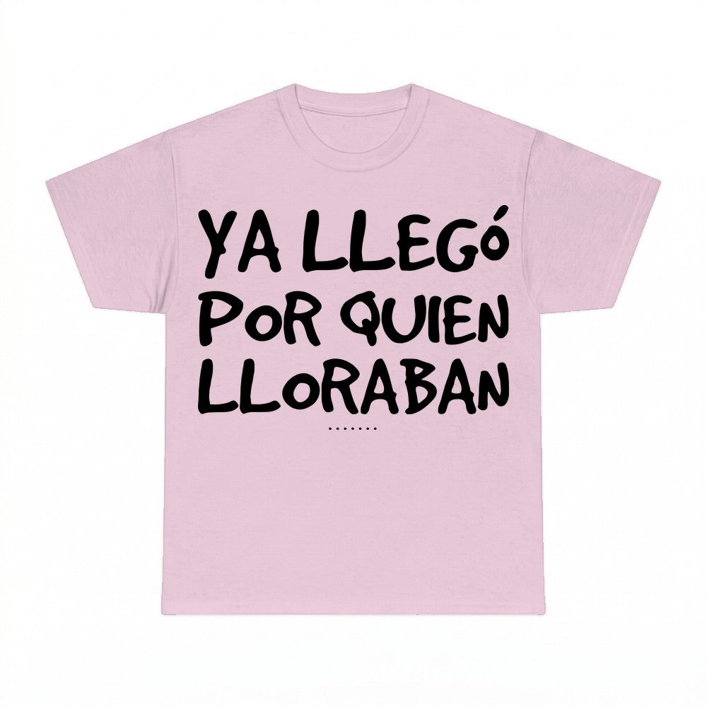 Ya Llego Por Quien Lloraban Shirt - Gildan Unisex Tee