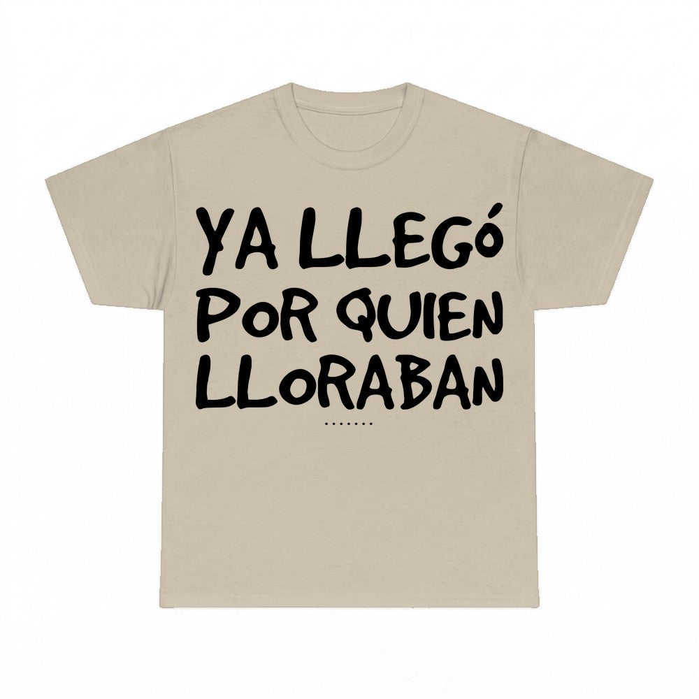 Ya Llego Por Quien Lloraban Shirt - Gildan Unisex Tee