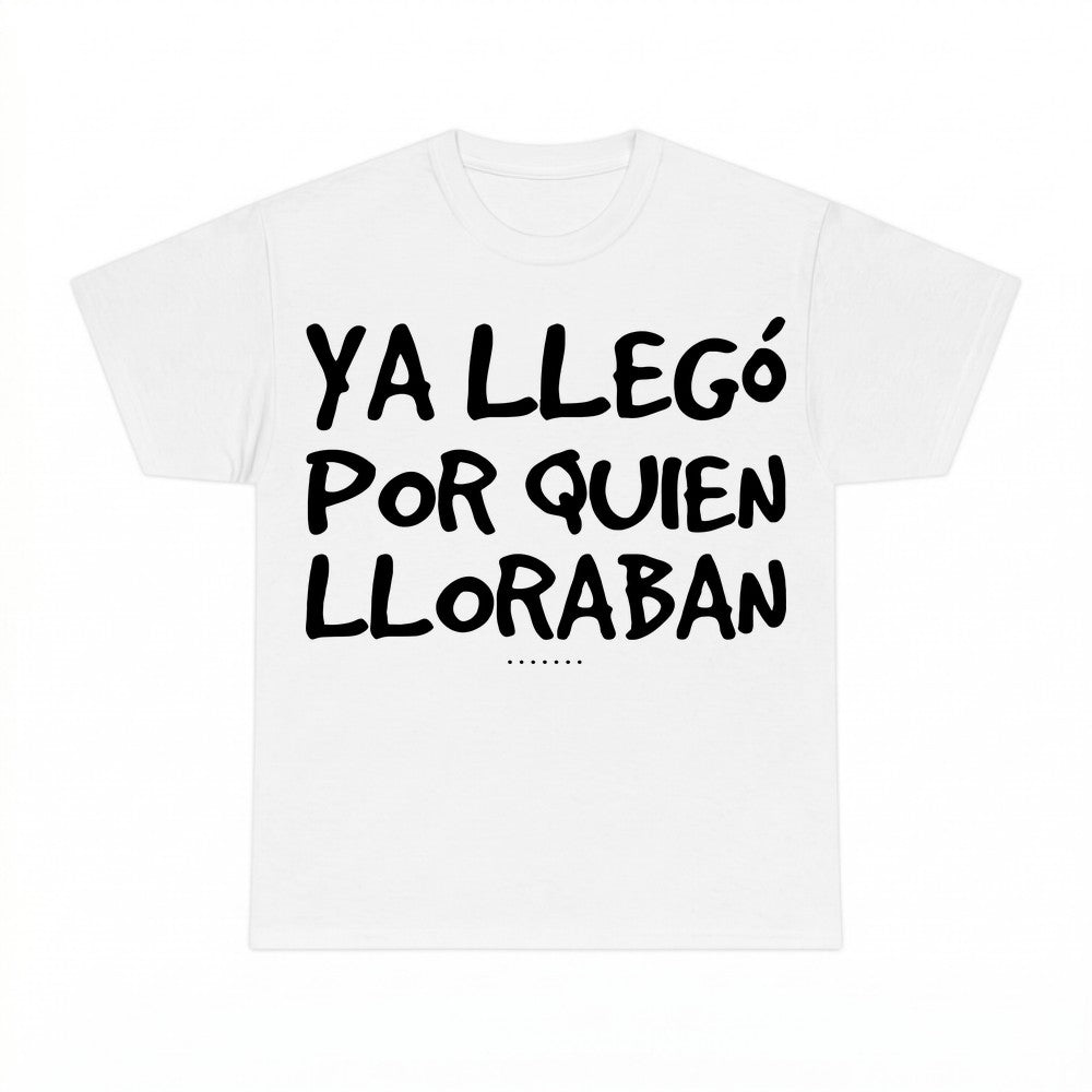 Ya Llego Por Quien Lloraban Shirt - Gildan Unisex Tee