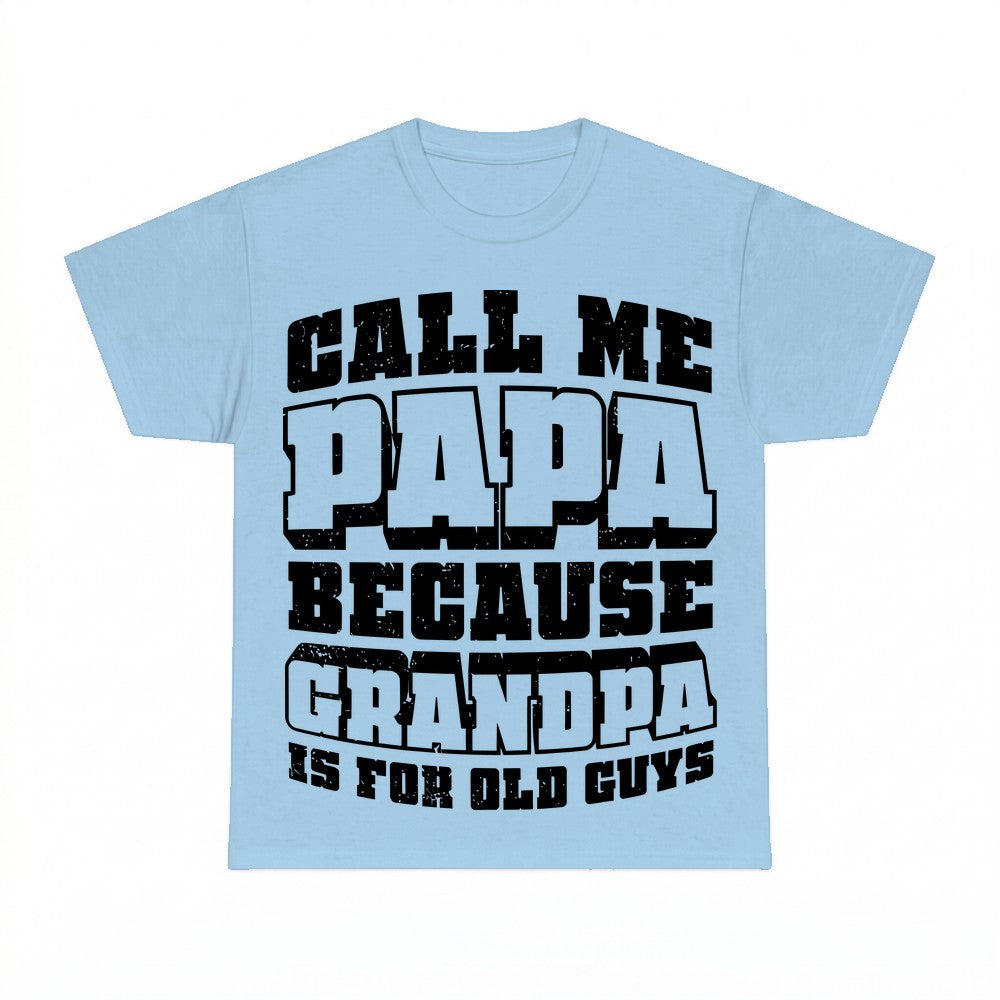 Call Me Papa Because Grandpa Is For Old Guys Shirt - Gildan 