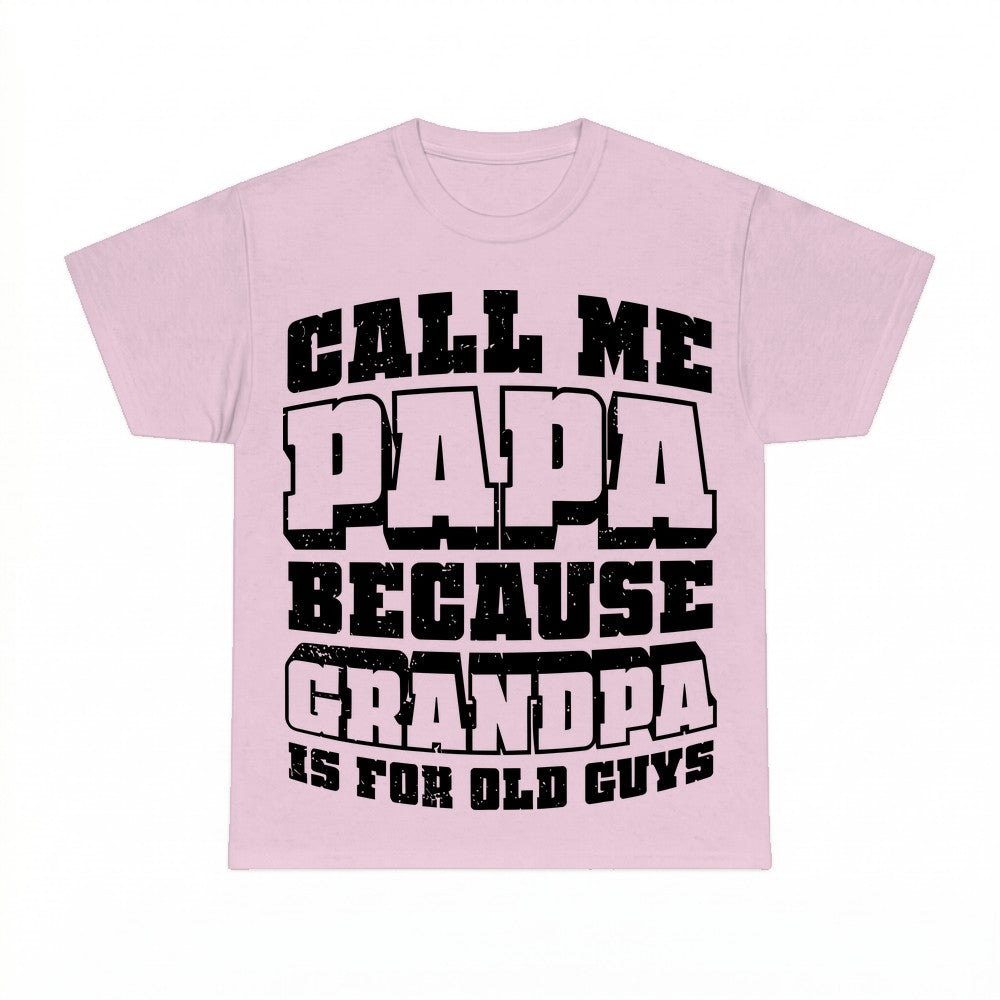 Call Me Papa Because Grandpa Is For Old Guys Shirt - Gildan 