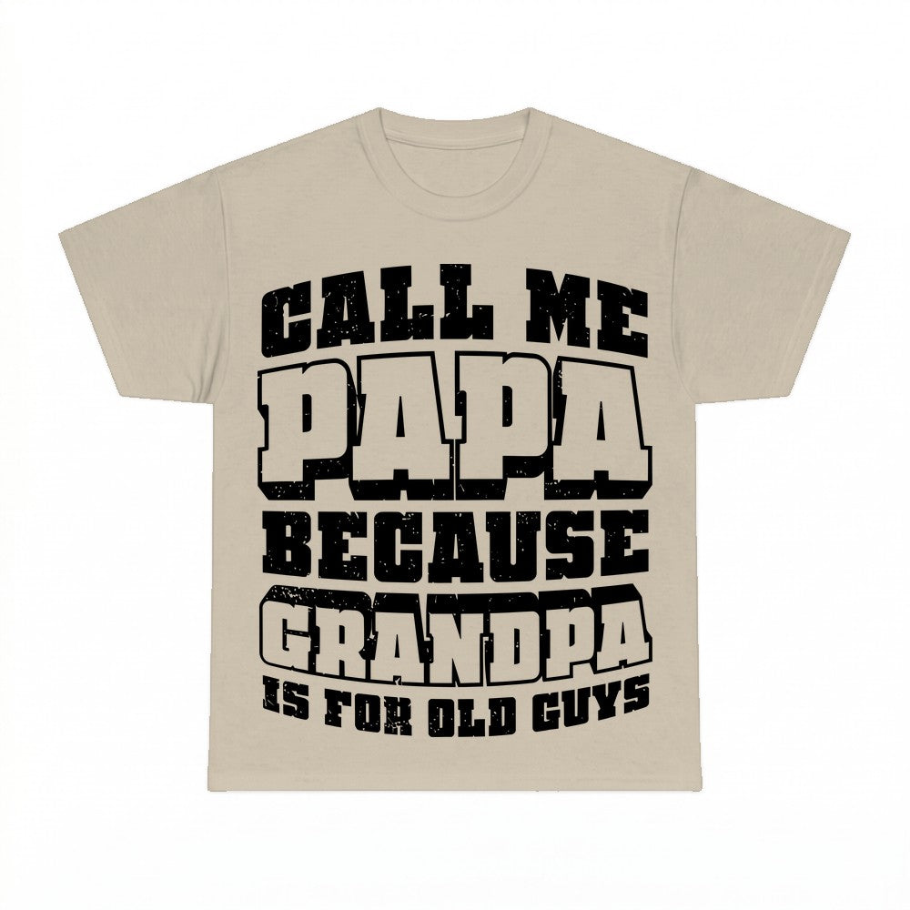 Call Me Papa Because Grandpa Is For Old Guys Shirt - Gildan 