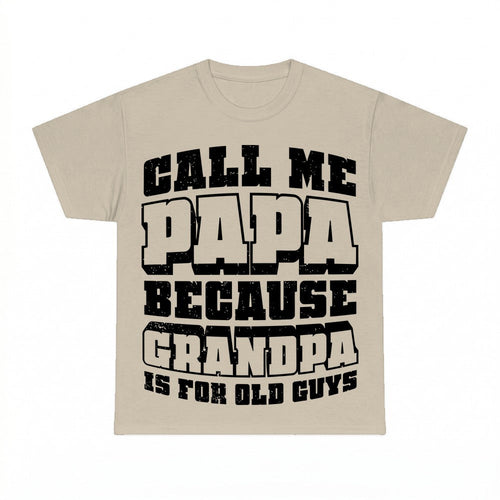 Call Me Papa Because Grandpa Is For Old Guys Shirt - Gildan 