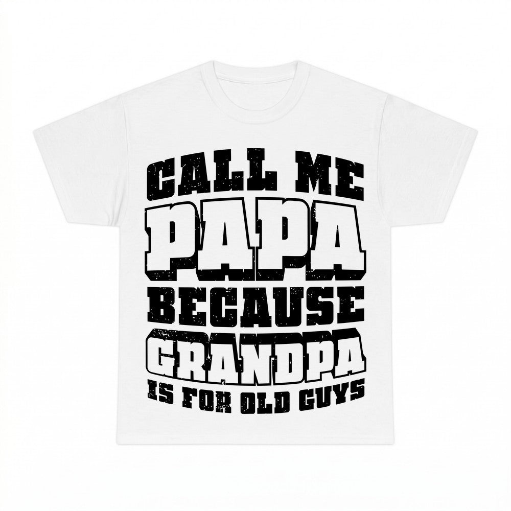 Call Me Papa Because Grandpa Is For Old Guys Shirt - Gildan 