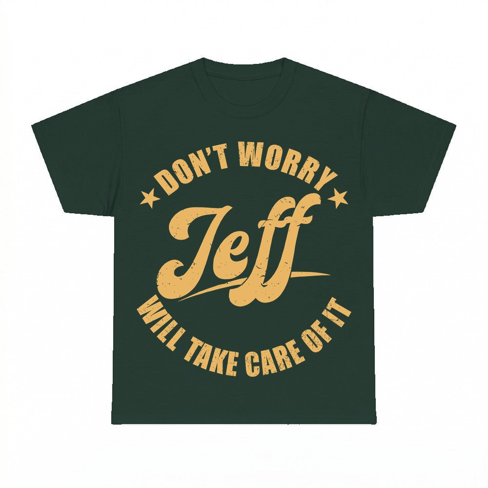 Don't Worry Jeff Will Take Care Of It Shirt - Gildan Unisex 