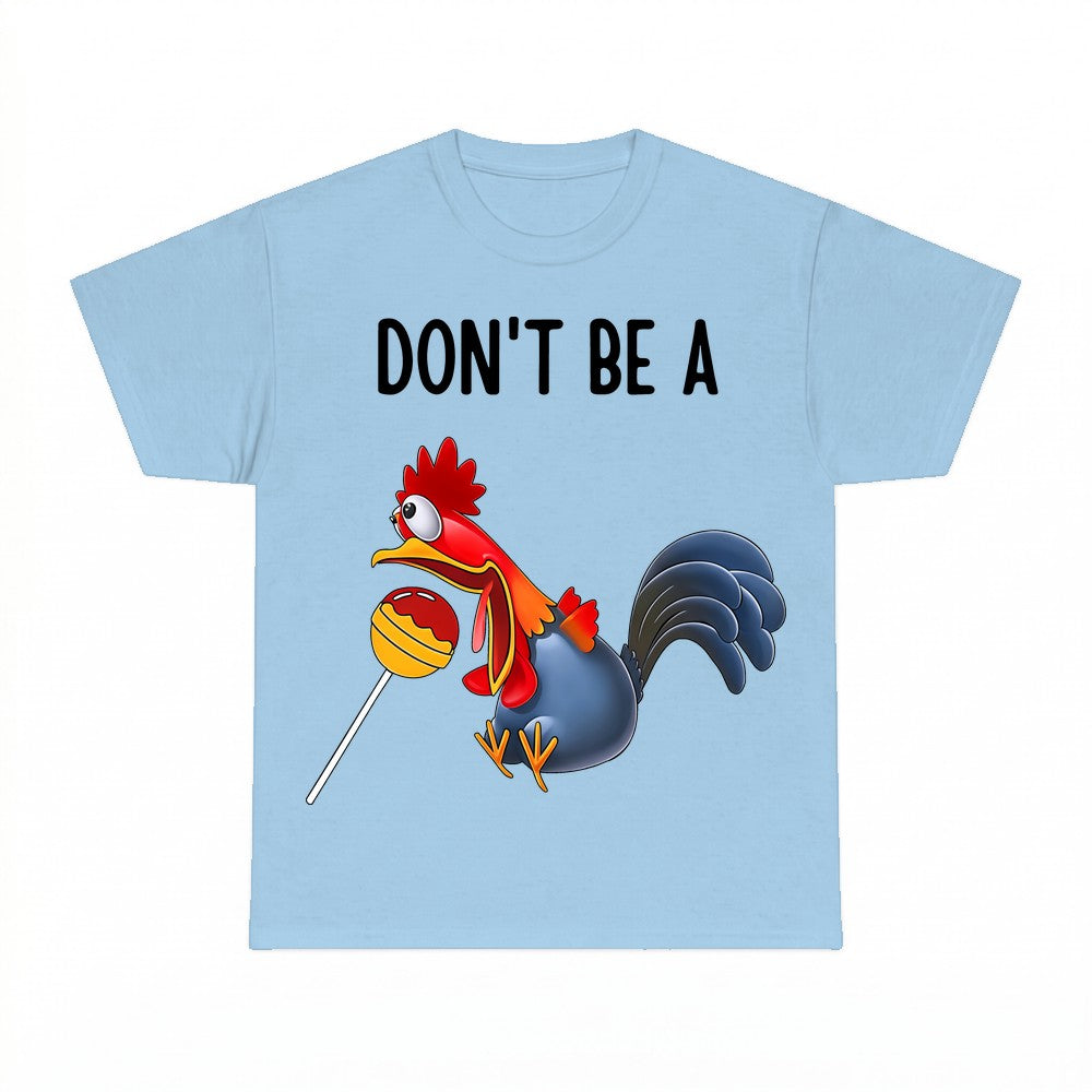 Dont Be A Rooster Shirt - Gildan Unisex Tee