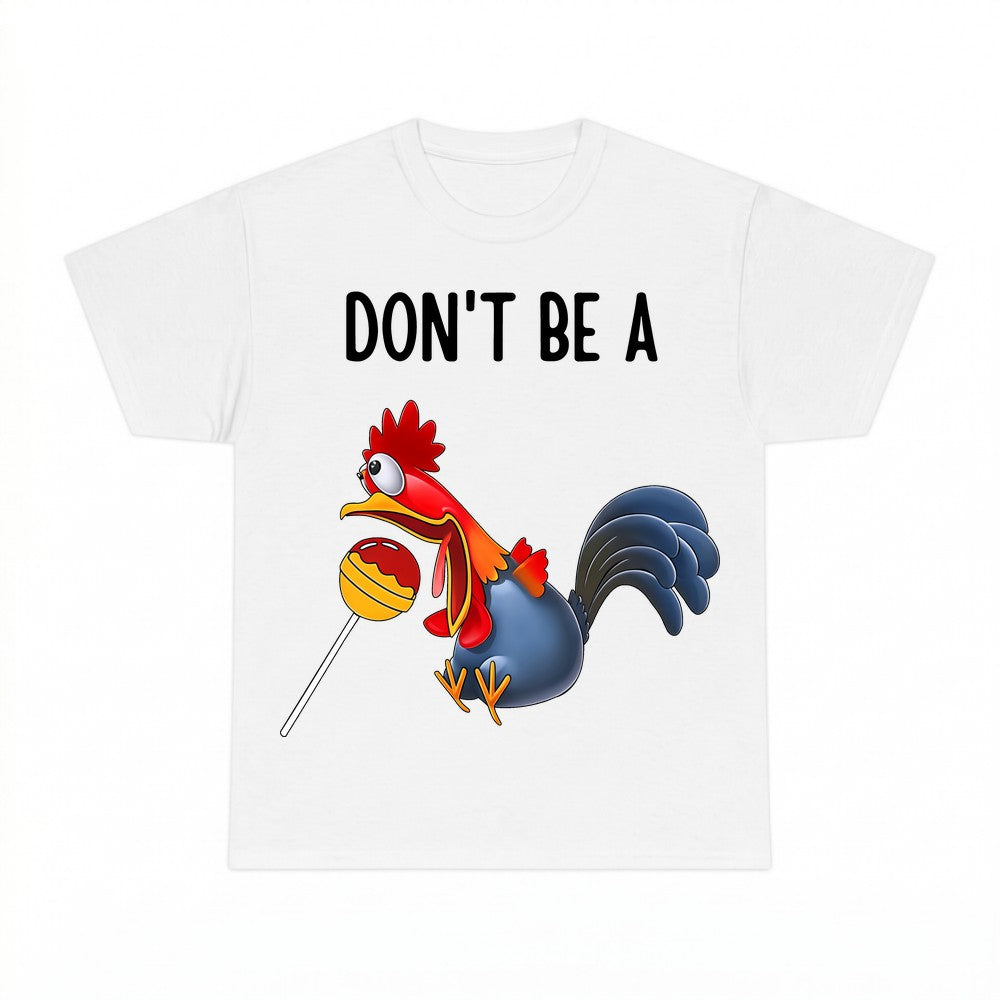 Dont Be A Rooster Shirt - Gildan Unisex Tee