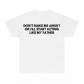 Dont Make Me Angry Father Acting Shirt - Gildan Unisex Tee