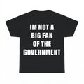 Im Not A Big Fan Of The Government Shirt - Gildan Unisex Tee