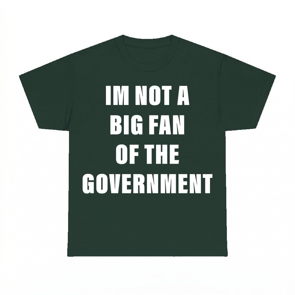 Im Not A Big Fan Of The Government Shirt - Gildan Unisex Tee