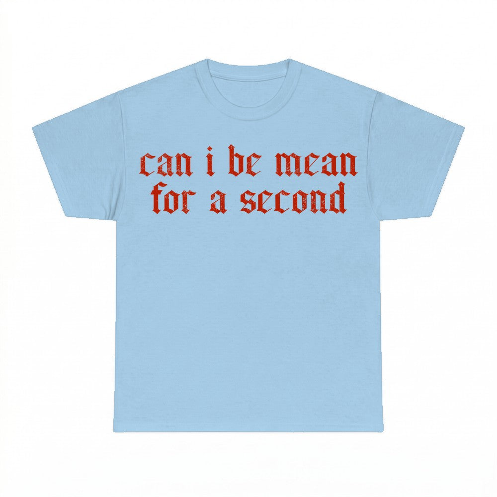 Can I Be Mean For a Second Funny Sarcastic Shirt - Gildan Un