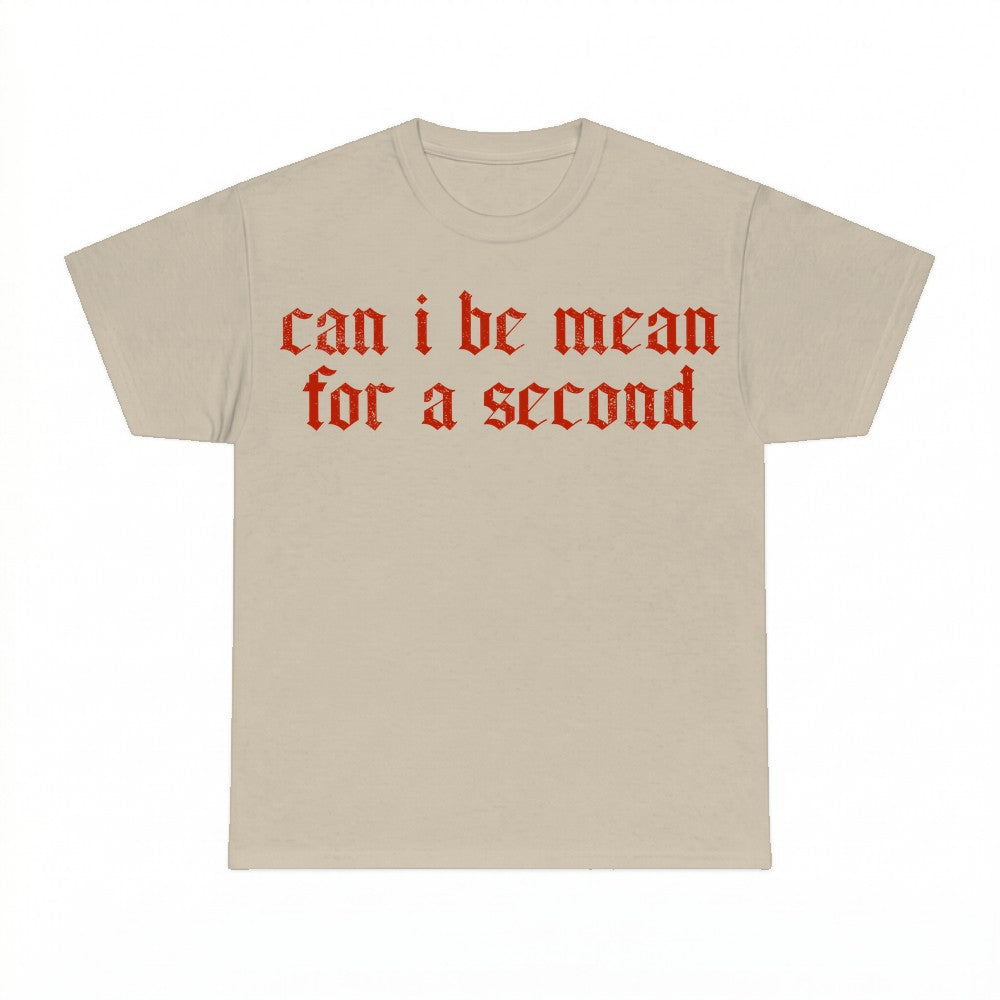 Can I Be Mean For a Second Funny Sarcastic Shirt - Gildan Un