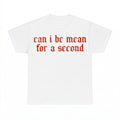 Can I Be Mean For a Second Funny Sarcastic Shirt - Gildan Un