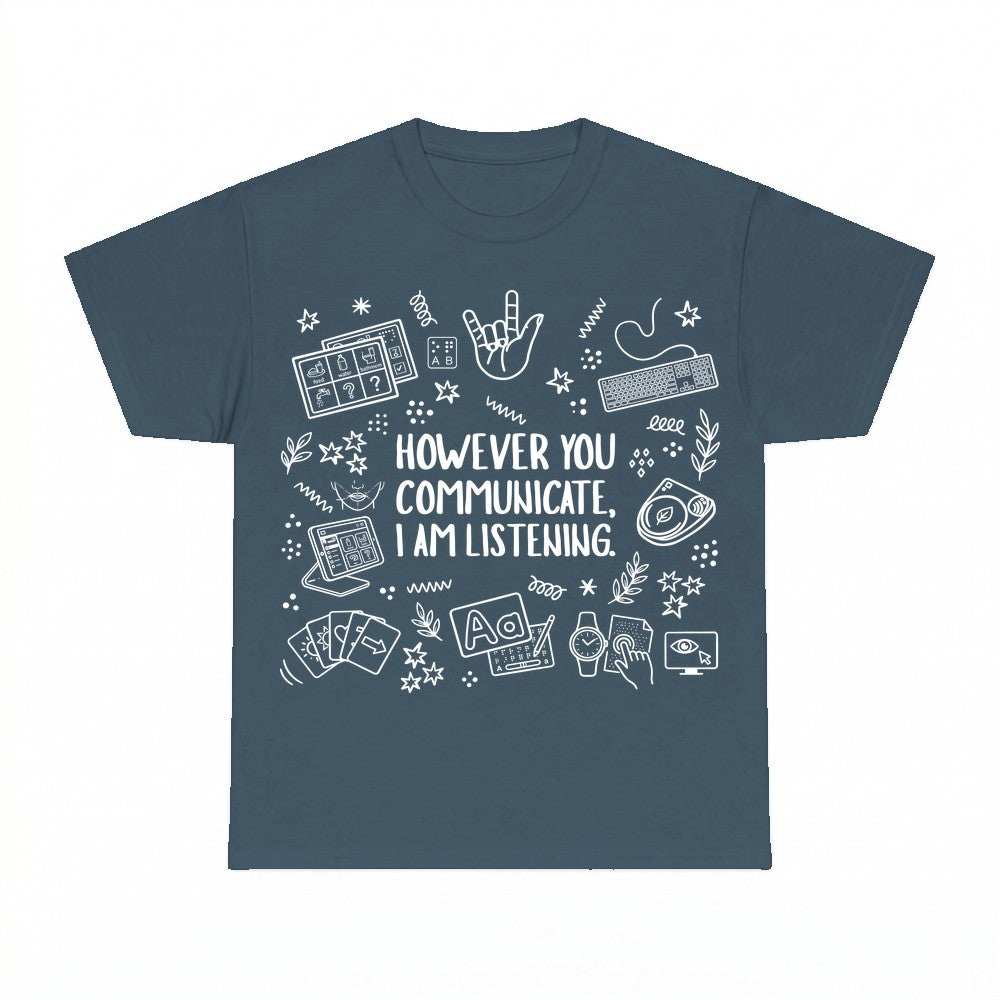 However You Communicate I Am Listening Shirt - Gildan Unisex