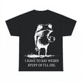 I Have To Say Weird Stuff Or I Will Die Frog Coffee Shirt - 