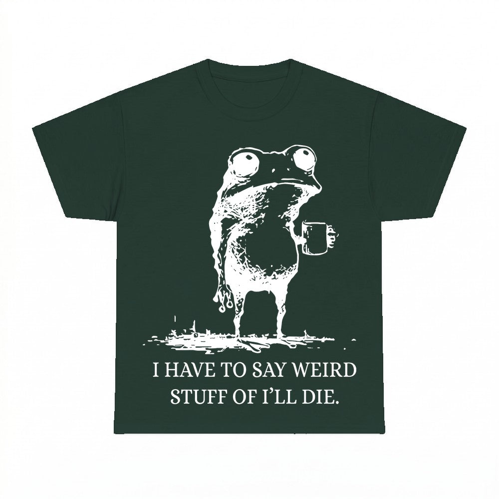 I Have To Say Weird Stuff Or I Will Die Frog Coffee Shirt - 