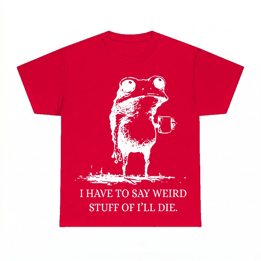 I Have To Say Weird Stuff Or I Will Die Frog Coffee Shirt - 