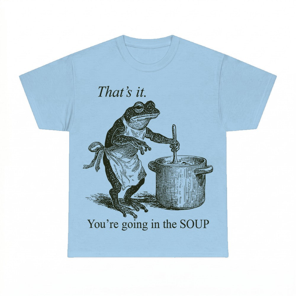 That's it You're Going in the Soup Frog Shirt - Gildan Unise