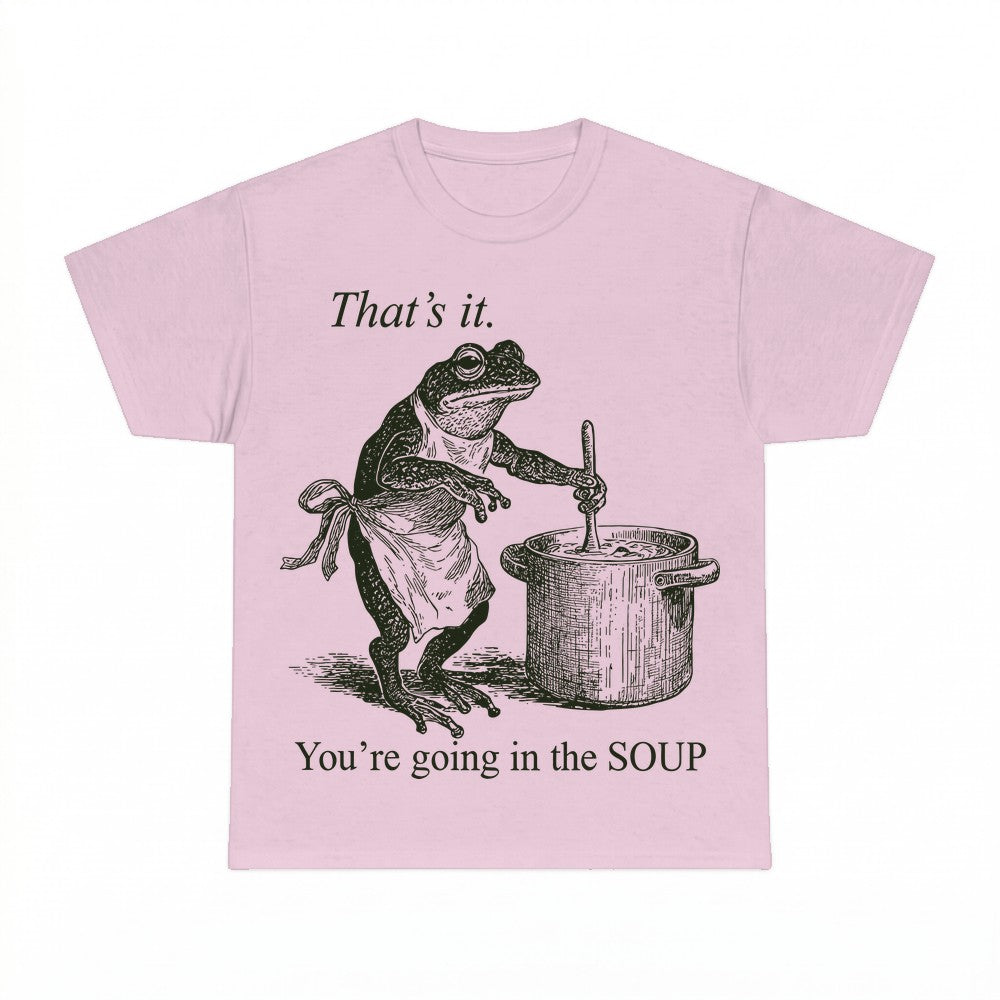 That's it You're Going in the Soup Frog Shirt - Gildan Unise