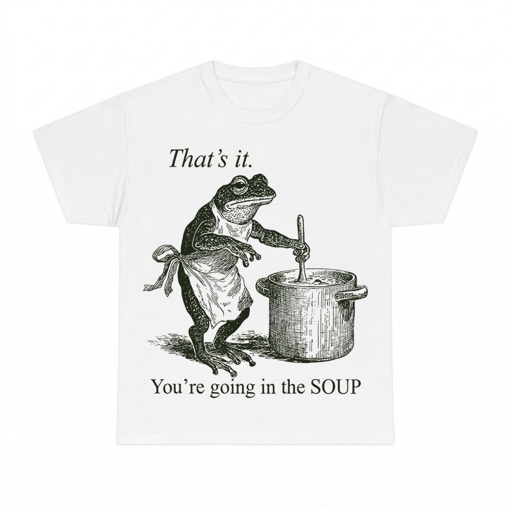 That's it You're Going in the Soup Frog Shirt - Gildan Unise