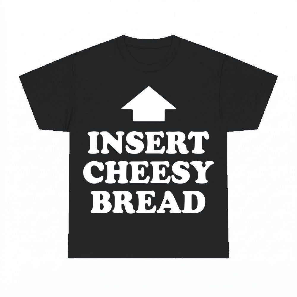Insert Cheesy Bread Hoodie - Gildan Unisex Tee