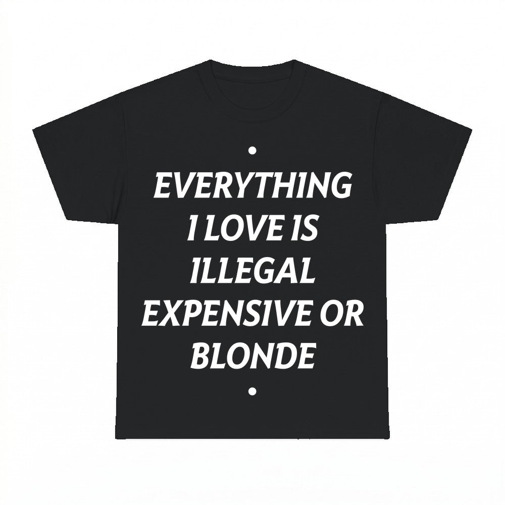 Everything I Love Is Expensive Illegal or Blonde Sweatshirt 