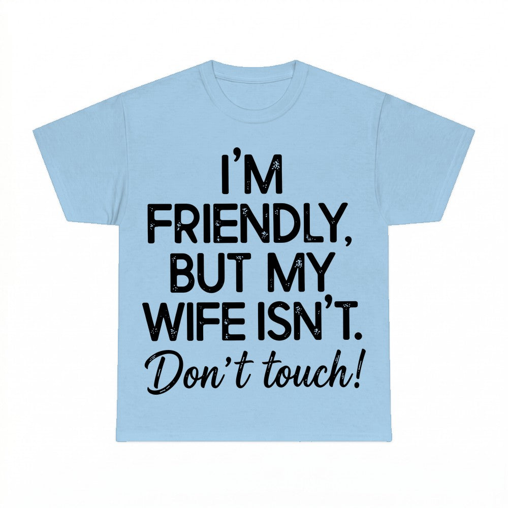 I'm Friendly But My Wife Isn't Funny Warning Shirt - Gildan 