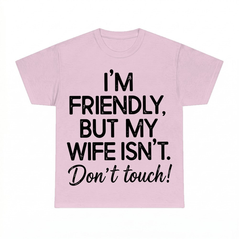I'm Friendly But My Wife Isn't Funny Warning Shirt - Gildan 