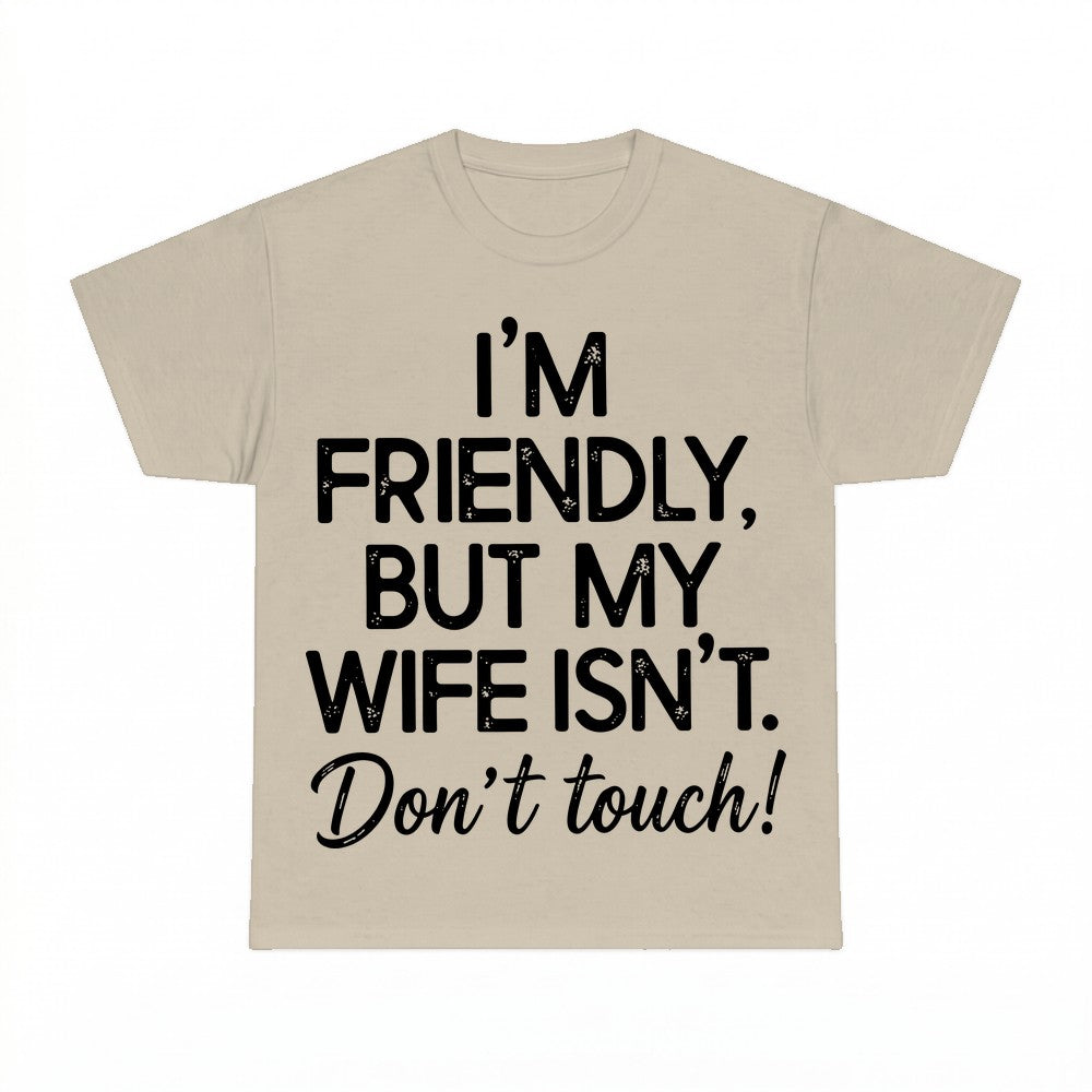 I'm Friendly But My Wife Isn't Funny Warning Shirt - Gildan 