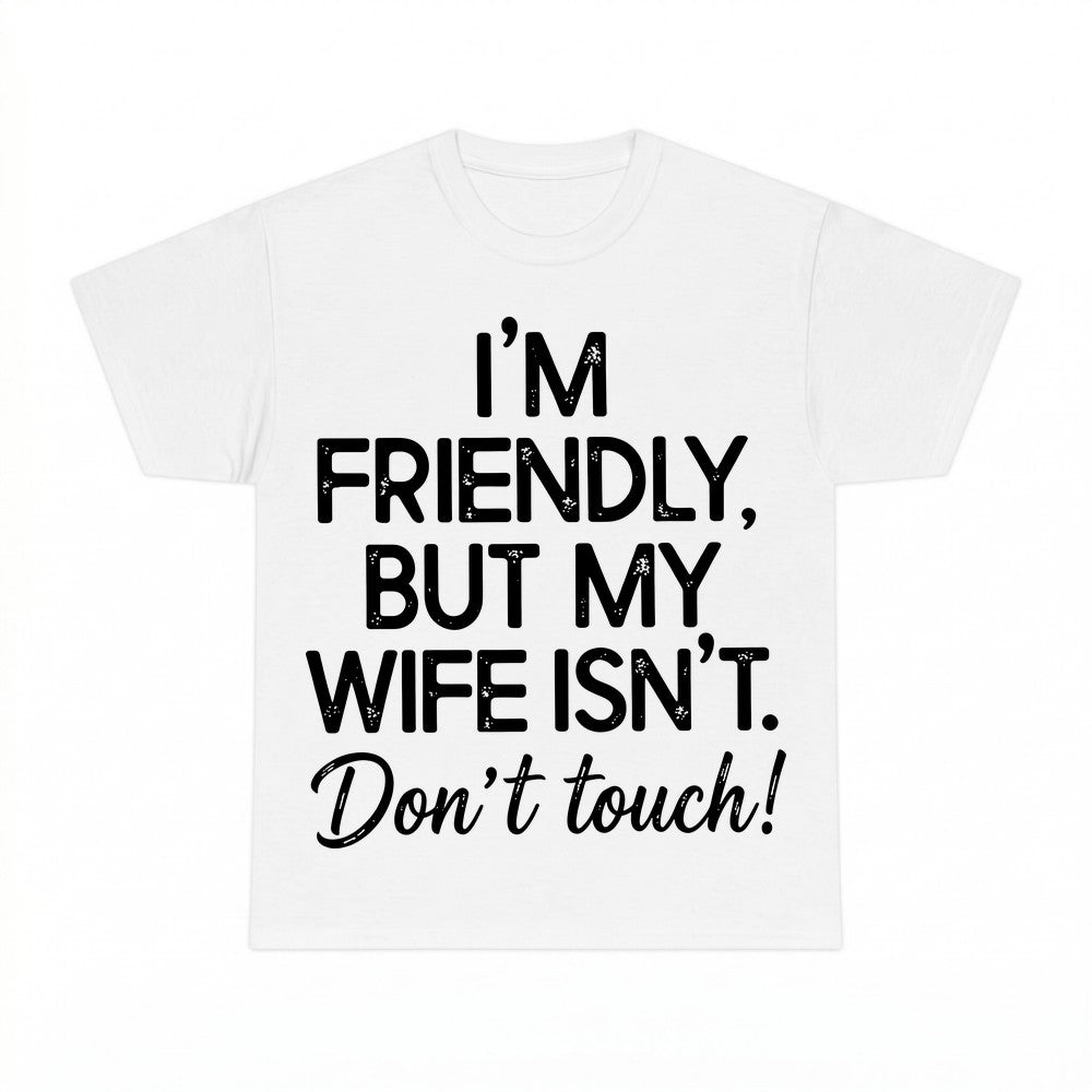 I'm Friendly But My Wife Isn't Funny Warning Shirt - Gildan 
