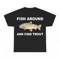 Graphic Trout Fish Around and Find Out Unisex Tee - Gildan U