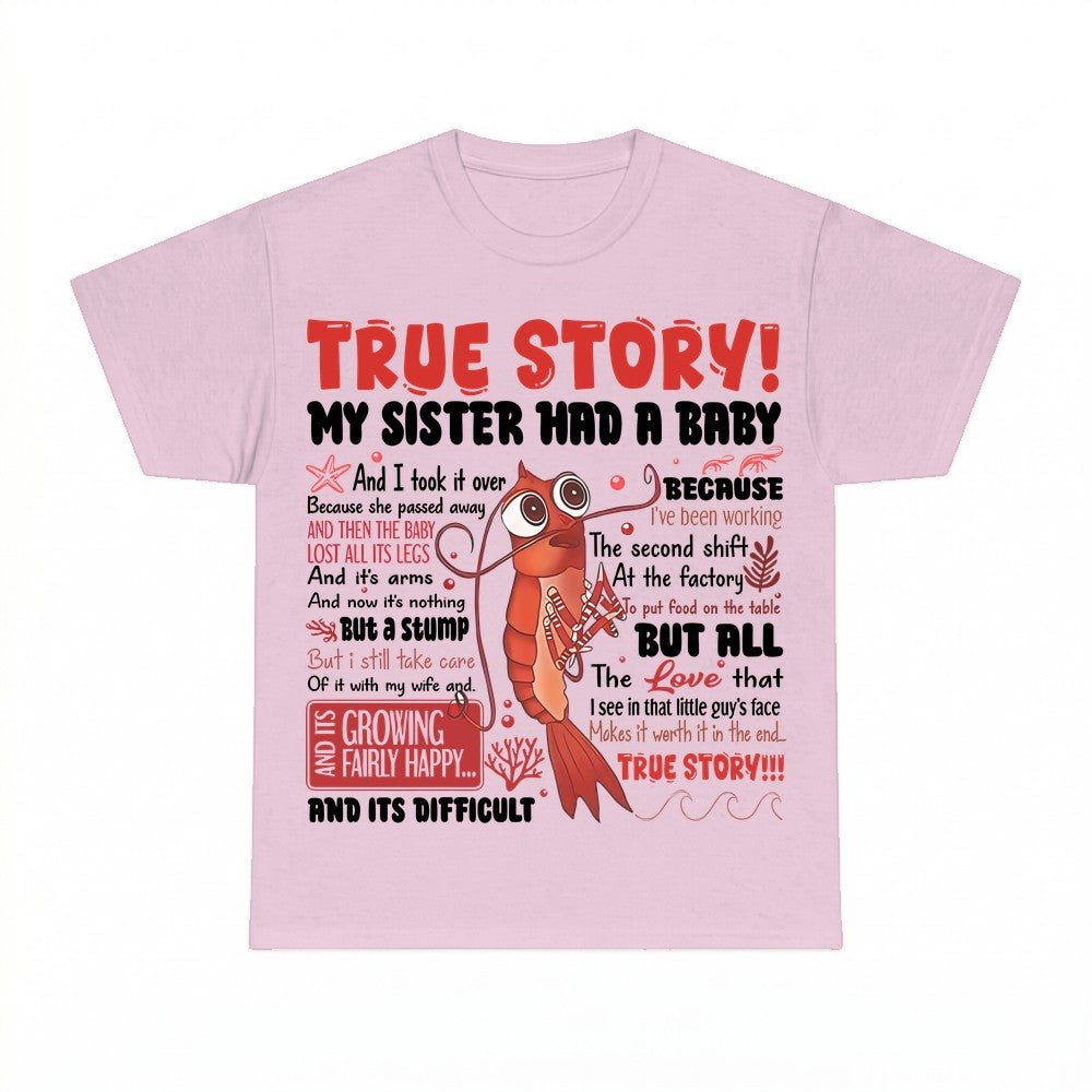 True Story My Sister Had A Baby T Shirt - Gildan Unisex Tee