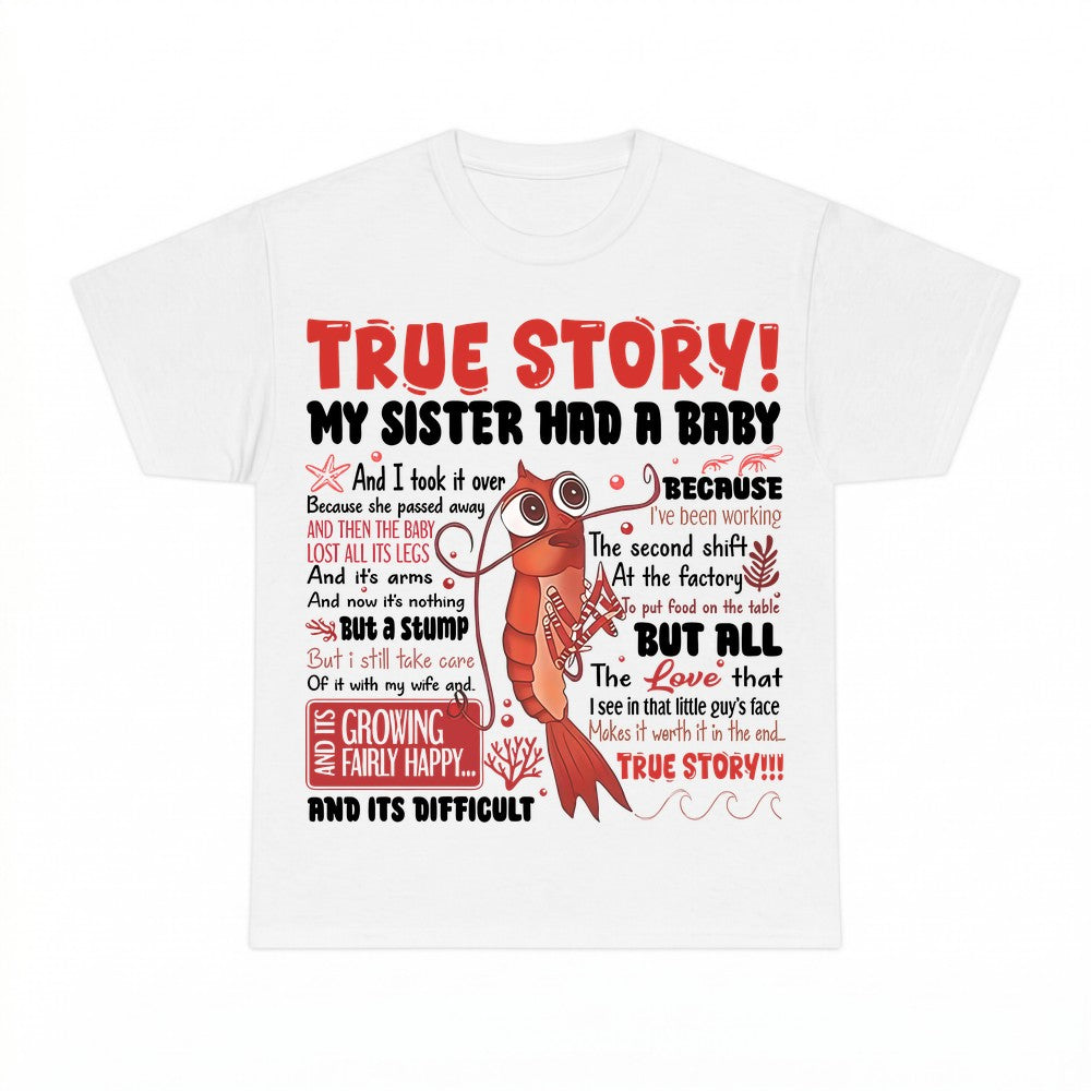 True Story My Sister Had A Baby T Shirt - Gildan Unisex Tee