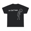 No Golf Today Shirt - Gildan Unisex Tee