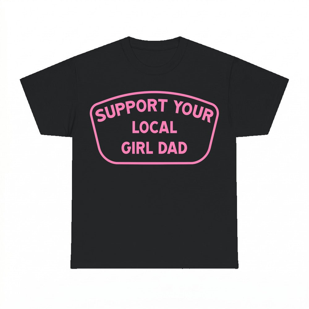 Support Your Local Girl Dad T-Shirt - Gildan Unisex Tee